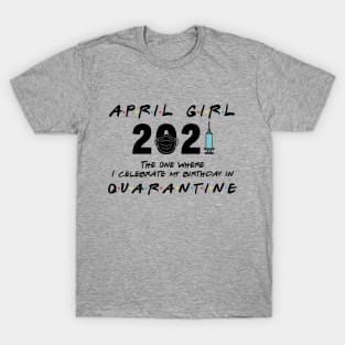 April Girl Birthday 2021 When Quarantine T-Shirt